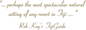 perhaps the most spectacular natural setting of any resort in Fiji